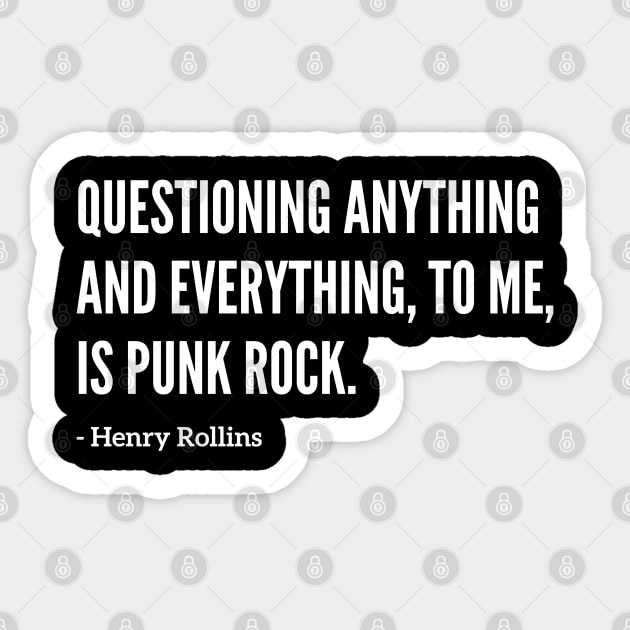 Famous Henry Rollins "Questioning Everything" Quote Sticker by capognad